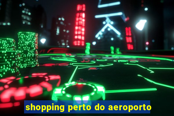 shopping perto do aeroporto